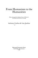 From humanism to the humanities : education and the liberal arts in fifteenth- and sixteenth-century Europe