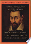 "I have always loved the holy tongue" : Isaac Casaubon, the Jews, and a forgotten chapter in Renaissance scholarship