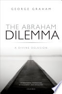 The Abraham dilemma : a divine delusion