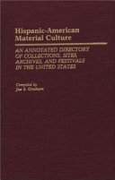 Hispanic-American material culture : an annotated directory of collections, sites, archives, and festivals in the United States
