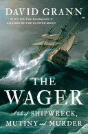 The Wager : a tale of shipwreck, mutiny, and murder