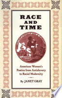 Race and time : American women's poetics from antislavery to racial modernity