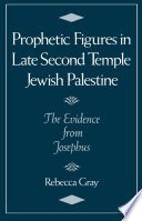 Prophetic Figures in Late Second Temple Jewish Palestine : the Evidence from Josephus.