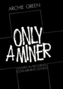 Only a miner : studies in recorded coal-mining songs.