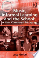 Music, informal learning and the school : a new classroom pedagogy