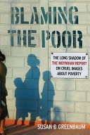 Blaming the Poor : The Long Shadow of the Moynihan Report on Cruel Images about Poverty