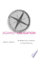 Against obligation : the multiple sources of authority in a liberal democracy