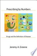 Prescribing by numbers : drugs and the definition of disease