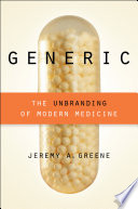 Generic : the unbranding of modern medicine