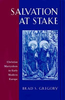 Salvation at stake : Christian martyrdom in early modern Europe
