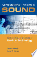 Computational thinking in sound : teaching the art and science of music and technology