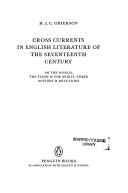 Cross currents in English literature of the Seventeenth Century, or, The world, the flesh & the spirit, their actions & reactions.