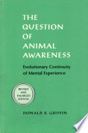 The question of animal awareness : evolutionary continuity of mental experience