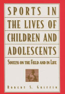 Sports in the lives of children and adolescents : success on the field and in life