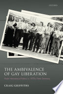 The ambivalence of gay liberation : male homosexual politics in 1970s West Germany