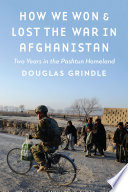 How we won and lost the war in Afghanistan : two years in the Pashtun homeland