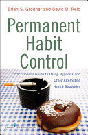 Permanent habit control : practitioner's guide to using hypnosis and other alternative health strategies