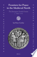 Frontiers for peace in the medieval North : the Norwegian-Scottish frontier c. 1260-1470