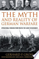 The myth and reality of German warfare : operational thinking from Moltke the Elder to Heusinger