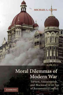 Moral dilemmas of modern war : torture, assassination, and blackmail in an age of asymmetric conflict