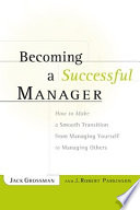 Becoming a successful manager how to make a smooth transition from managing yourself to managing others