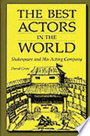 The best actors in the world : Shakespeare and his acting company