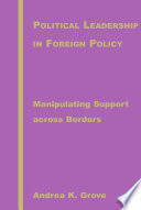 Political leadership in foreign policy : manipulating support across borders