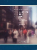 Modern photographs : the machine, the body and the city : selections from the Charles Cowles Collection