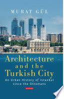 Architecture and the Turkish city : an urban history of Istanbul since the Ottomans