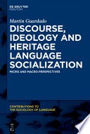 Discourse, ideology and heritage language socialization : micro and macro perspectives