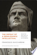 The defeat of a Renaissance intellectual : selected writings of Francesco Guicciardini