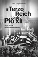 Il Terzo Reich contro Pio XII : papa Pacelli nei documenti nazisti