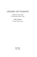 Crimes of passion : dramas of private life in nineteenth-century France