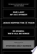 Our lady of 121st Street ; Jesus hopped the A train ; and In Arabia, we'd all be kings