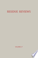 Residue Reviews / Rückstands-Berichte Residues of Pesticides and other Foreign Chemicals in Foods and Feeds / Rückstände von Pesticiden und anderen Fremdstoffen in Nahrungs- und Futtermitteln