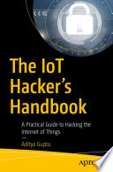 The IoT Hacker's Handbook A Practical Guide to Hacking the Internet of Things