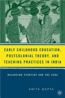 Early childhood education, postcolonial theory, and teaching practices in India : balancing Vygotsky and the Veda