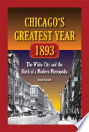 Chicago's greatest year, 1893 : the White City and the birth of a modern metropolis