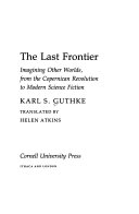 The last frontier : imagining other worlds, from the Copernican revolution to modern science fiction