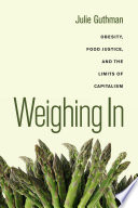 Weighing In : Obesity, Food Justice, and the Limits of Capitalism