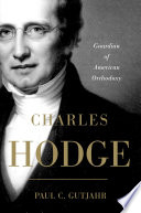 Charles Hodge : guardian of American orthodoxy
