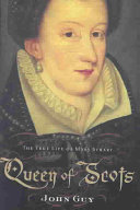 Queen of Scots : the true life of Mary Stuart