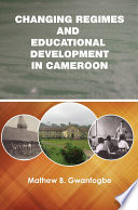 Changing Regimes and educational development in Cameroon