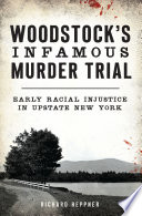 WOODSTOCK'S INFAMOUS MURDER TRIAL : early racial injustice in upstate new york.