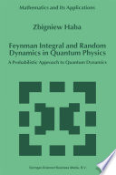 Feynman Integral and Random Dynamics in Quantum Physics A Probabilistic Approach to Quantum Dynamics