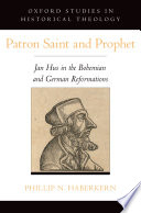 Patron saint and prophet : Jan Hus in the Bohemian and German Reformations