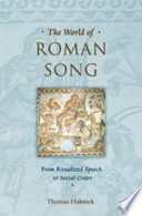 The world of Roman song : from ritualized speech to social order