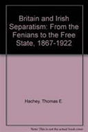 Britain and Irish separatism : from the Fenians to the Free State, 1867-1922
