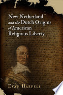 New Netherland and the Dutch origins of American religious liberty
