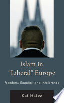 Islam in "liberal" Europe : freedom, equality, and intolerance